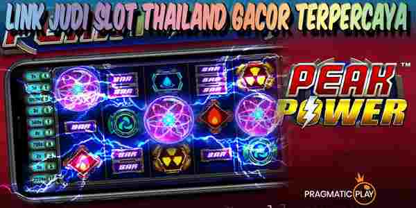 Link Judi Slot Thailand Gacor Terpercaya Menang Maxwin Peak Power